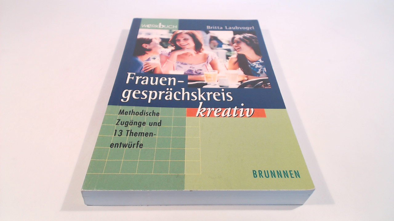 Frauengesprächskreis kreativ: Methodische Zugänge und 13 Themenentwürfe (ABCteam-Werkbücher - Brunnen) Religion & Esotericism