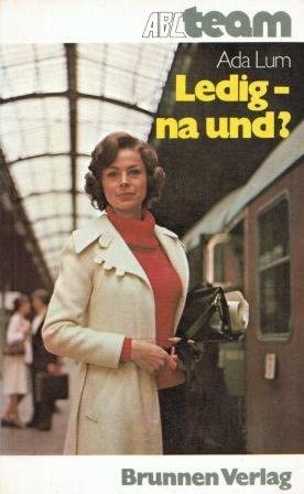 Ledig - na und?: Möglichkeiten und Aufgaben des Ledigseins (ABCteam-Taschenbücher - Brunnen) Social Sciences