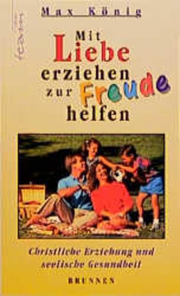 Mit Liebe erziehen - zur Freude helfen: Christliche Erziehung und seelische Gesundheit (ABCteam-Taschenbücher - Brunnen) Education & Training