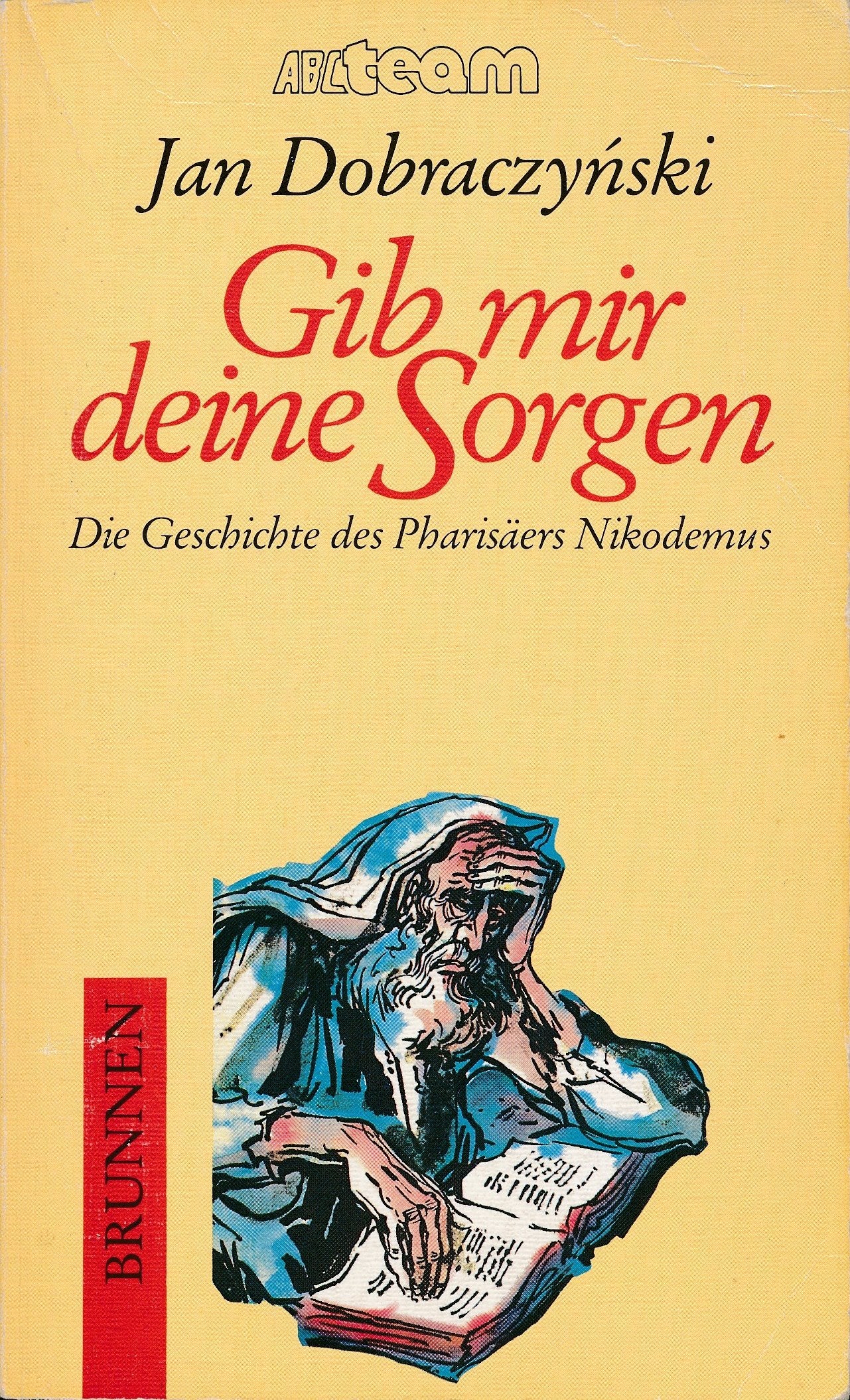 Gib mir deine Sorgen : die Geschichte des Pharisäers Nikodemus. Essays & Short Stories