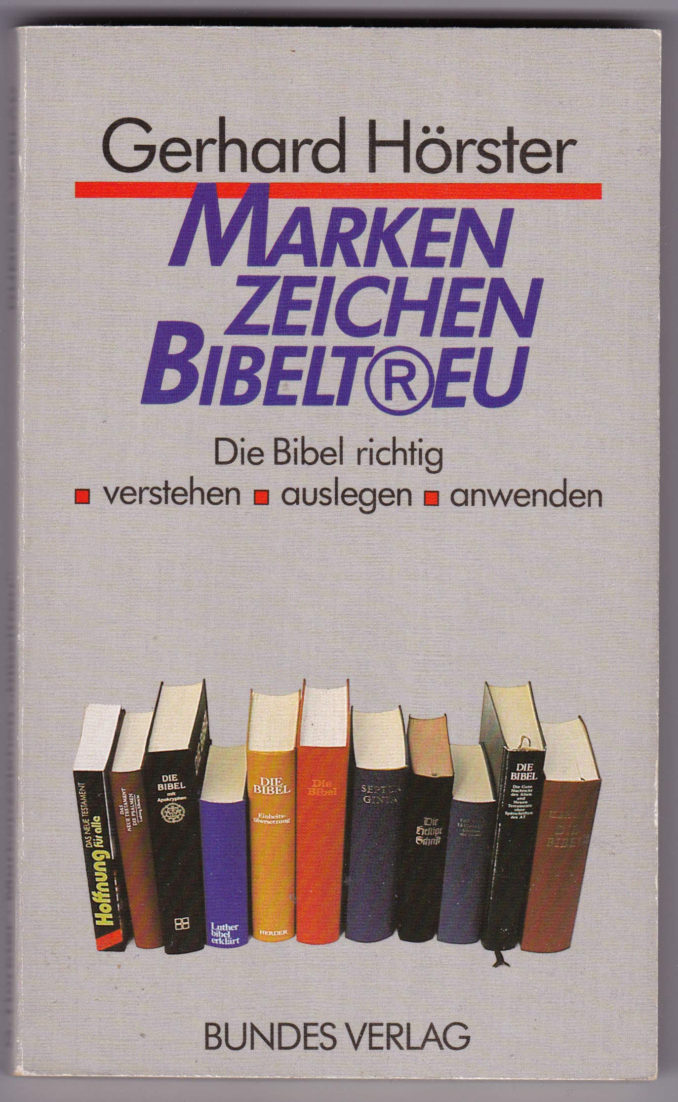 Markenzeichen "bibeltreu". Die Bibel richtig verstehen, auslegen, anwenden Books