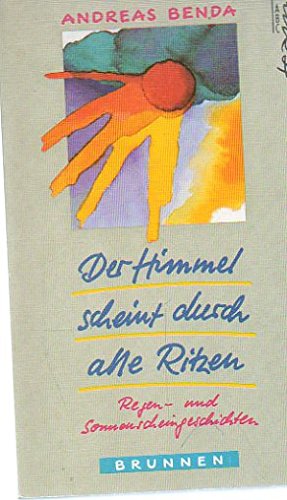 Der Himmel scheint durch alle Ritzen: Regen- und Sonnenschein-Geschichten (ABCteam-Taschenbücher - Brunnen) Books
