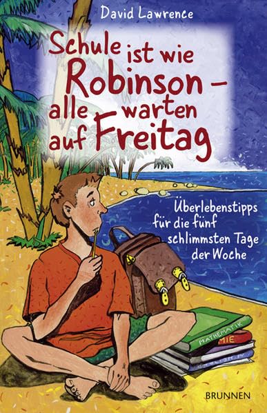 Schule ist wie Robinson: Alle warten auf Freitag: Überlebenstips für die fünf schlimmsten Tage der Woche Parents & Children