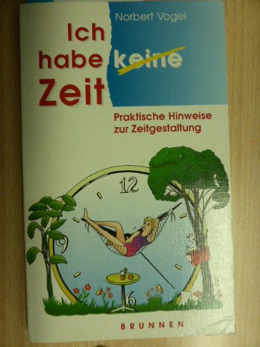 Ich habe (keine) Zeit: Praktische Hinweise zur Zeitgestaltung (ABCteam-Taschenbücher - Brunnen) Lifestyle