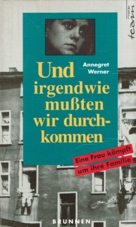 Und irgendwie mussten wir durchkommen: Eine Frau kämpft um ihre Familie (ABCteam-Taschenbücher - Brunnen) Social Sciences