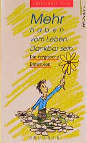 Mehr haben vom Leben: Dankbar sein: Die vergessene Dimension (ABCteam-Taschenbücher - Brunnen) Lifestyle