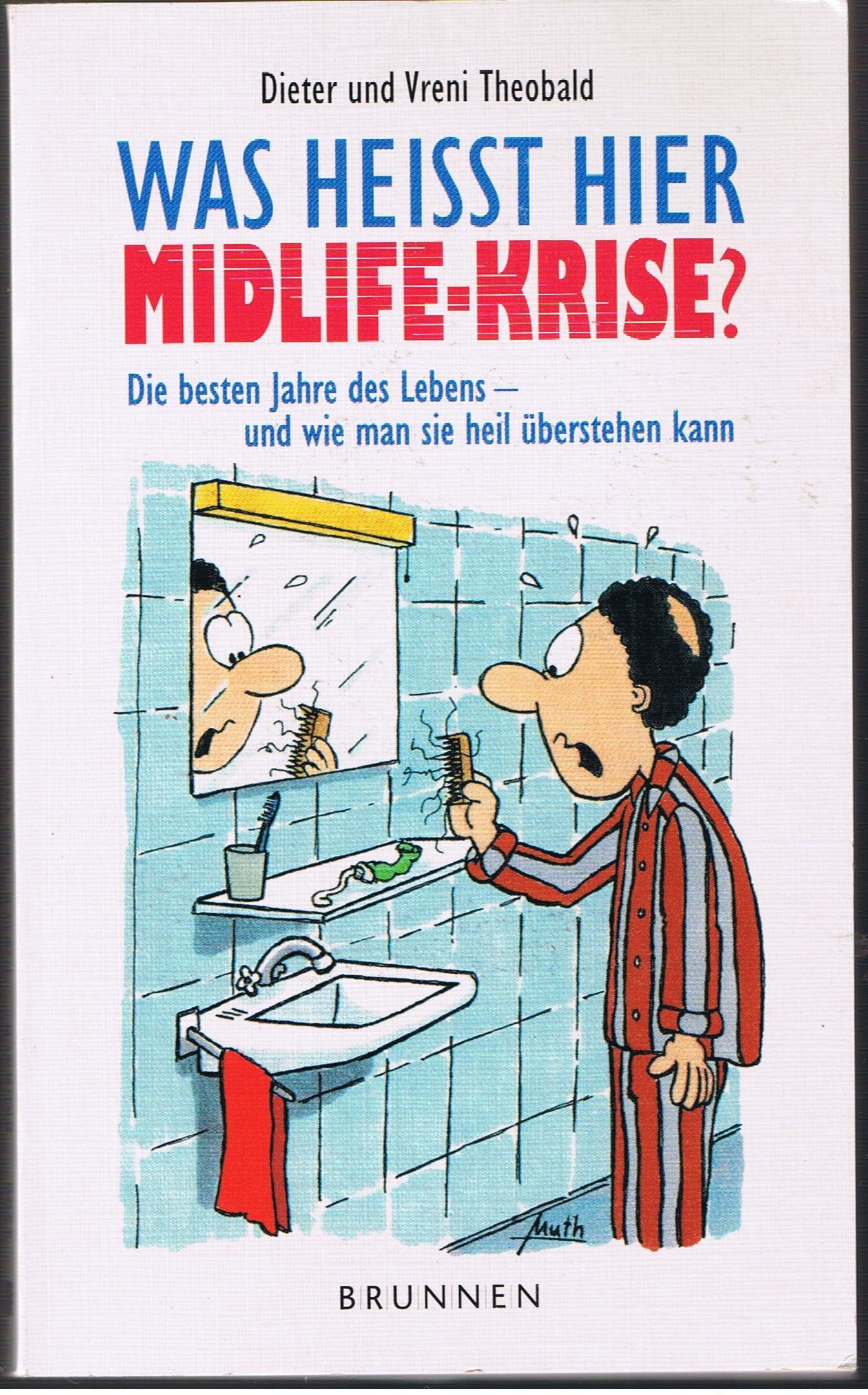 Was heisst hier Midlife-Krise?: Die besten Jahre des Lebens - und wie man sie heil überstehen kann (ABCteam-Taschenbücher - Brunnen) Psychology