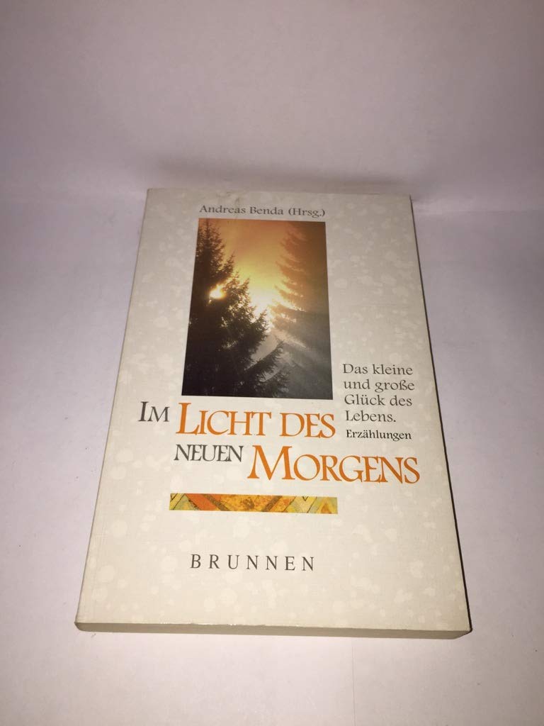 Im Licht des neuen Morgens: Das kleine und große Glück des Lebens. Erzählungen (ABCteam-Taschenbücher - Brunnen) Religion & Esotericism