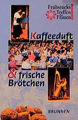 Kaffeeduft und frische Brötchen: Frühstücks-Treffen für Frauen in Deutschland (ABCteam-Taschenbücher - Brunnen) Books