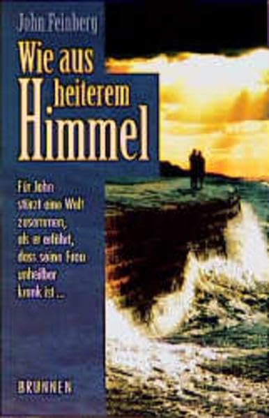 Wie aus heiterem Himmel: Für John stürzt eine Welt zusammen, als er erfährt, dass seine Frau unheilbar krank ist (ABCteam-Taschenbücher - Brunnen) Books