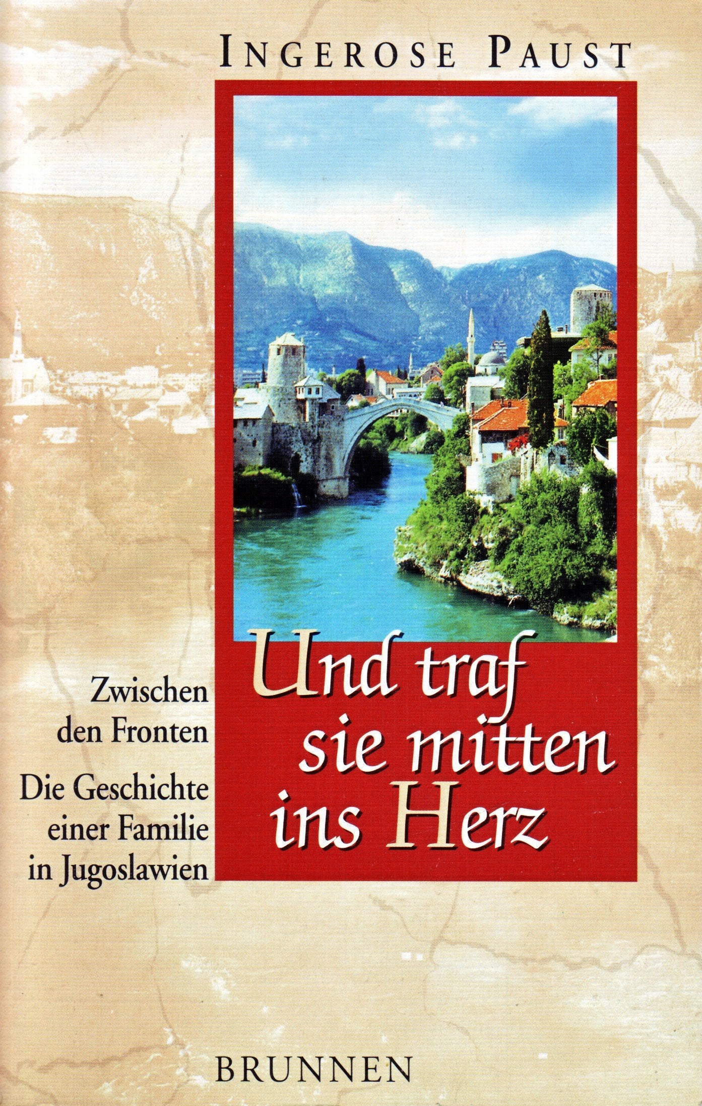 Und traf sie mitten ins Herz: Zwischen den Fronten. Die Geschichte einer Familie in Kroatien (ABCteam-Taschenbücher - Brunnen) Books
