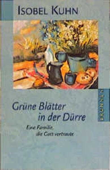 Grüne Blätter in der Dürre: Eine Familie, die Gott vertraute (ABCteam-Taschenbücher - Brunnen) Politics & Society