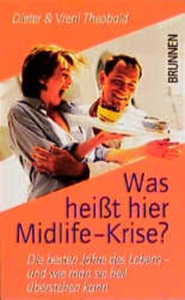 Was heisst hier Midlife-Krise?: Die besten Jahre des Lebens - und wie man sie heil überstehen kann (ABCteam-Taschenbücher - Brunnen) Social Sciences