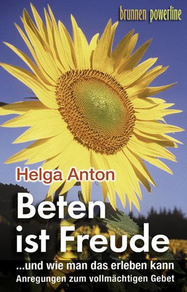 Beten ist Freude: ... und wie man das erleben kann. Anregungen zum vollmächtigen Gebet (ABCteam-Taschenbücher - Brunnen) Religion & Esotericism