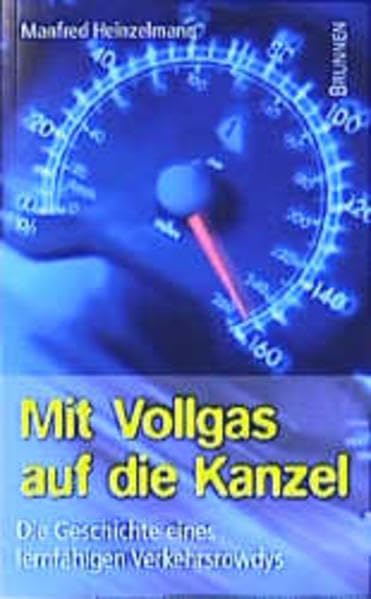 Mit Vollgas auf die Kanzel: Die Geschichte eines lernfähigen Verkehrsraudis (ABCteam-Taschenbücher - Brunnen) Essays & Short Stories