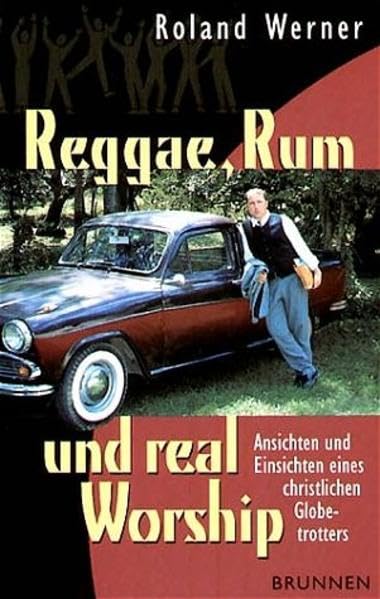 Reggae, Rum und real Worship: Ansichten und Einsichten eines christlichen Globetrotters Memories