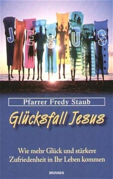 Glücksfall Jesus: Wie mehr Glück und stärkere Zufriedenheit in Ihr Leben kommt Lifestyle