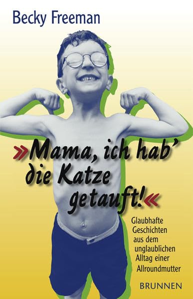 Mama, ich hab die Katze getauft!: Glaubhafte Geschichten aus dem unglaublichen Alltag einer Allroundmutter Contemporary literature