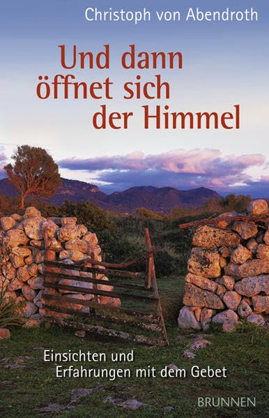 Und dann öffnet sich der Himmel: Einsichten und Erfahrungen mit dem Gebet Religion & Esotericism