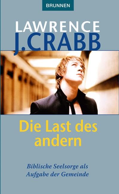 Die Last des anderen: Biblische Seelsorge als Aufgabe der Gemeinde Psychology