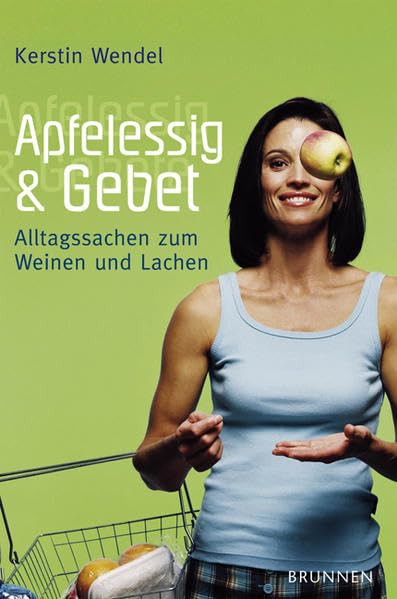 Apfelessig und Gebet: Alltagssachen zum Weinen und Lachen Contemporary literature