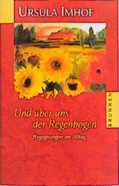 Und über uns der Regenbogen: Begegnungen im Alltag (ABCteam-Taschenbücher - Brunnen) Books
