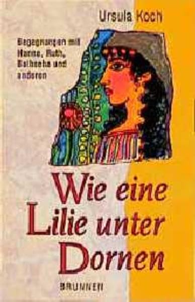 Wie eine Lilie unter Dornen: Begegnungen mit Hanna, Ruth, Bathseba und anderen (ABCteam-Taschenbücher - Brunnen) Religion & Esotericism