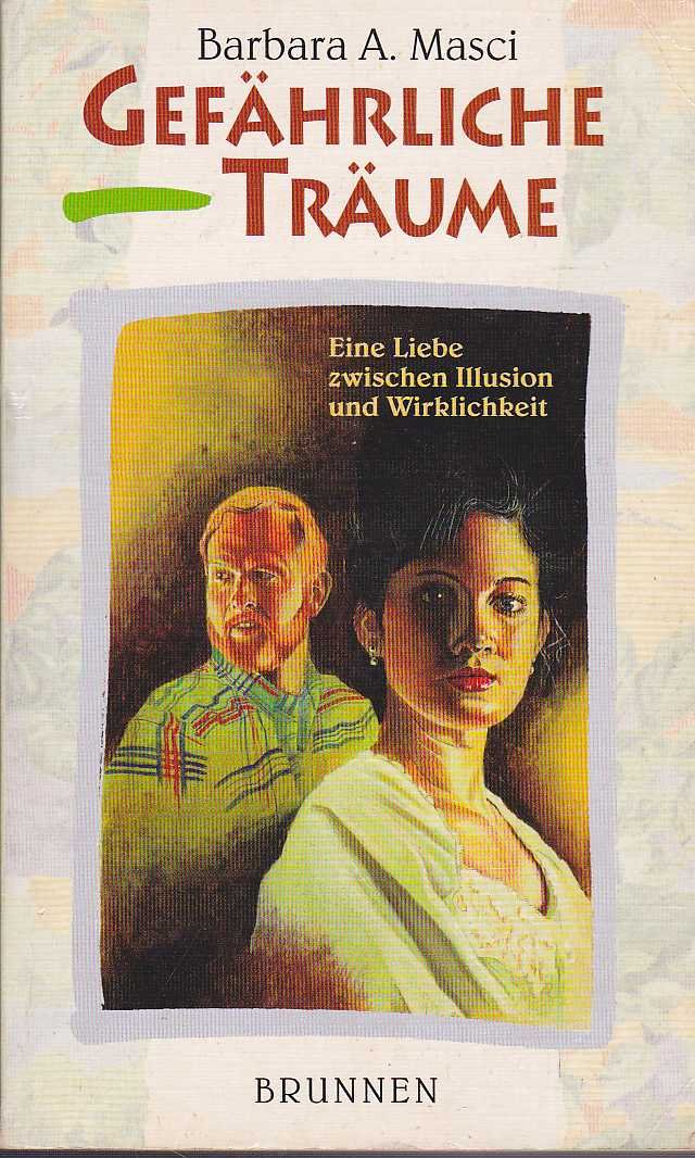 Gefährliche Träume: Eine Liebe zwischen Illusion und Wirklichkeit (ABCteam-Taschenbücher - Brunnen) Contemporary literature