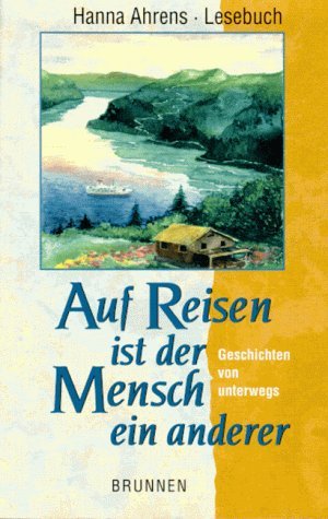 Auf Reisen ist der Mensch ein anderer. Lesebuch. Geschichten von unterwegs. book
