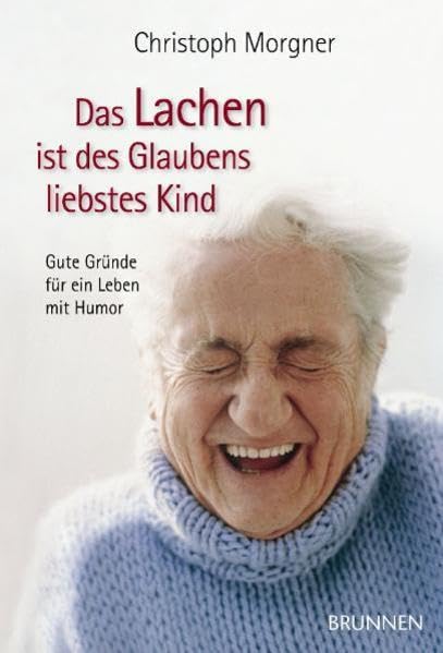 Das Lachen ist des Glaubens liebstes Kind: Gute Gründe für ein Leben mit Humor Contemporary literature