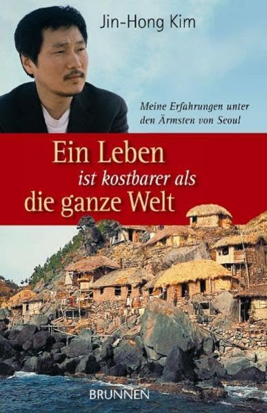 Ein Leben ist kostbarer als die ganze Welt: Meine Erfahrungen unter den Ärmsten von Seoul Personalities