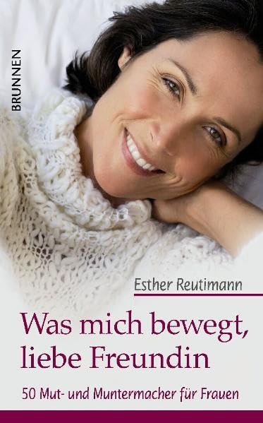 Was mich bewegt, liebe Freundin: 50 Mut- und Muntermacher für Frauen Lifestyle