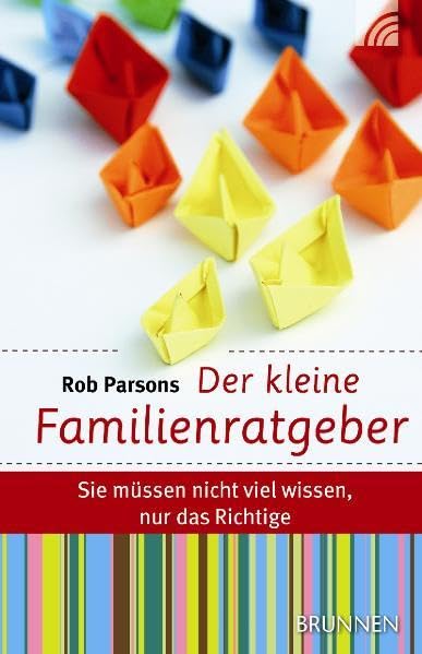 Der kleine Familienratgeber: Sie müssen nicht viel wissen, nur das Richtige Parents & Children