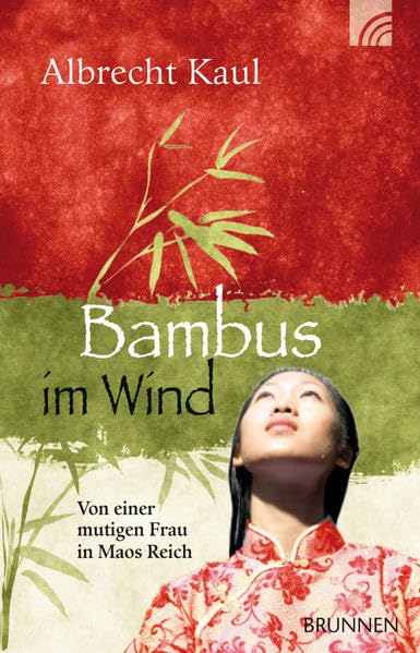 Bambus im Wind: Von einer mutigen Frau in Maos Reich. Inspiriert vom Schicksal chinesischer Christen Religion & Esotericism