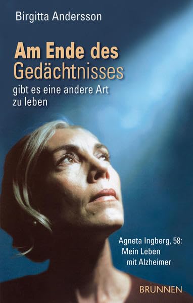 Am Ende des Gedächtnisses ... gibt es eine andere Art zu leben: Agneta Ingberg, 58: Mein Leben mit Alzheimer Books