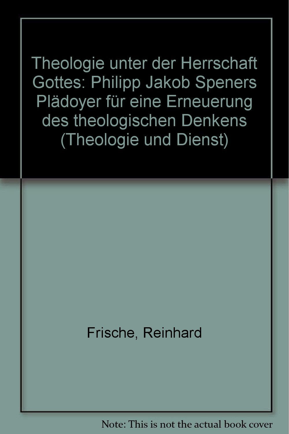 Theologie unter der Herrschaft Gottes: P.J. Speners Plädoyer für eine Erneuerung des theologischen Denkens (TVG Orientierung) Books