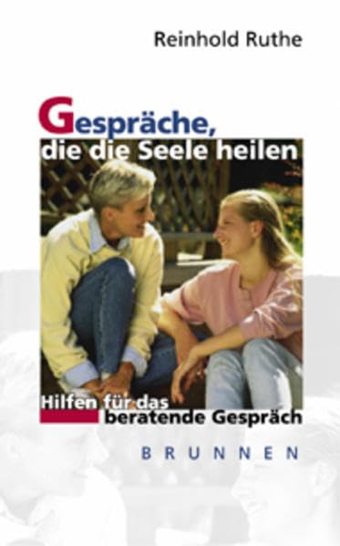 Gespräche, die die Seele heilen: Hilfen für das beratende Gespräch (Brunnen-Lebenshilfe) Psychology