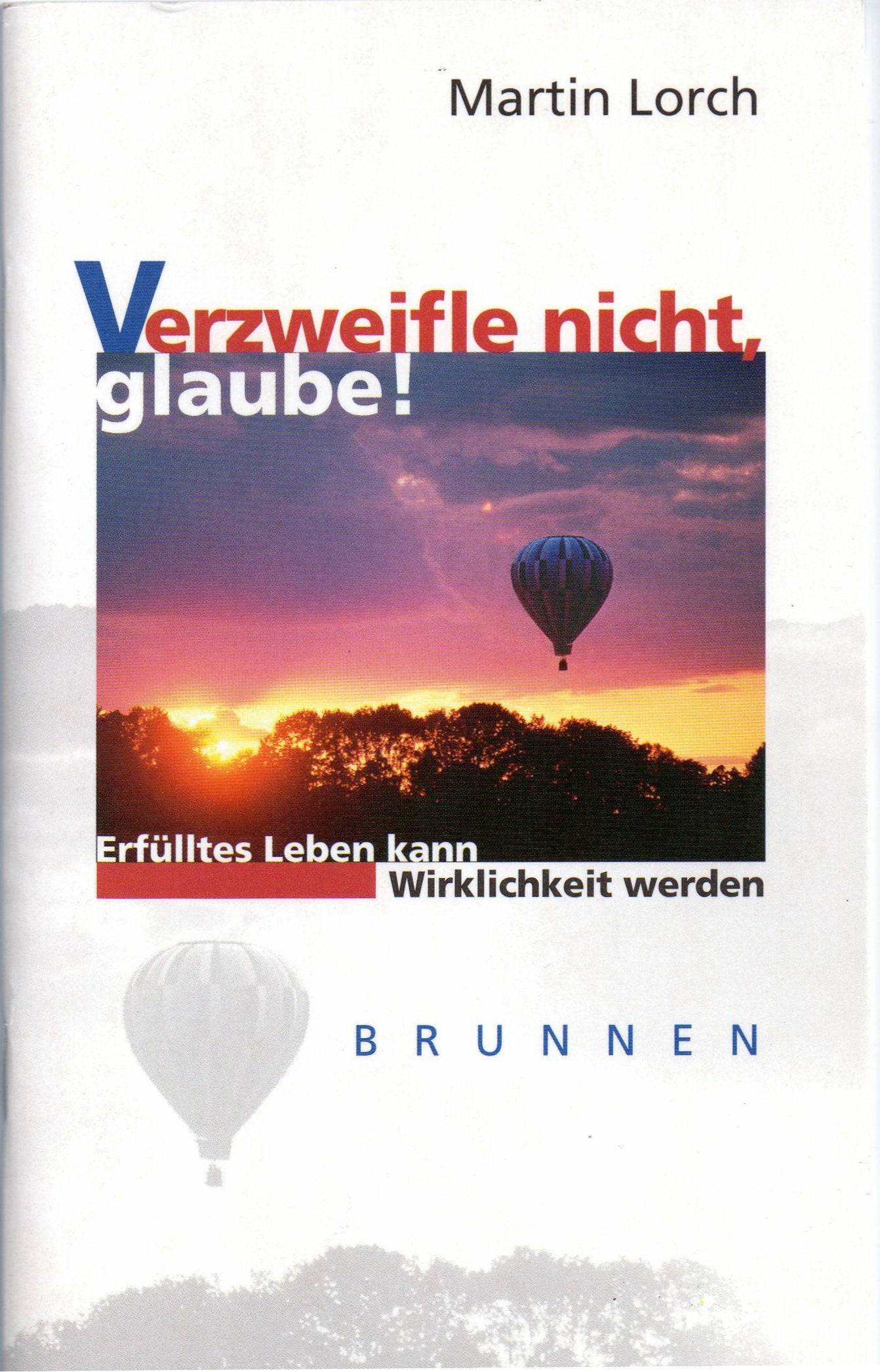 Verzweifle nicht, glaube!: Erfülltes Leben kann Wirklichkeit werden (Brunnen-Lebenshilfe) Religion & Esotericism