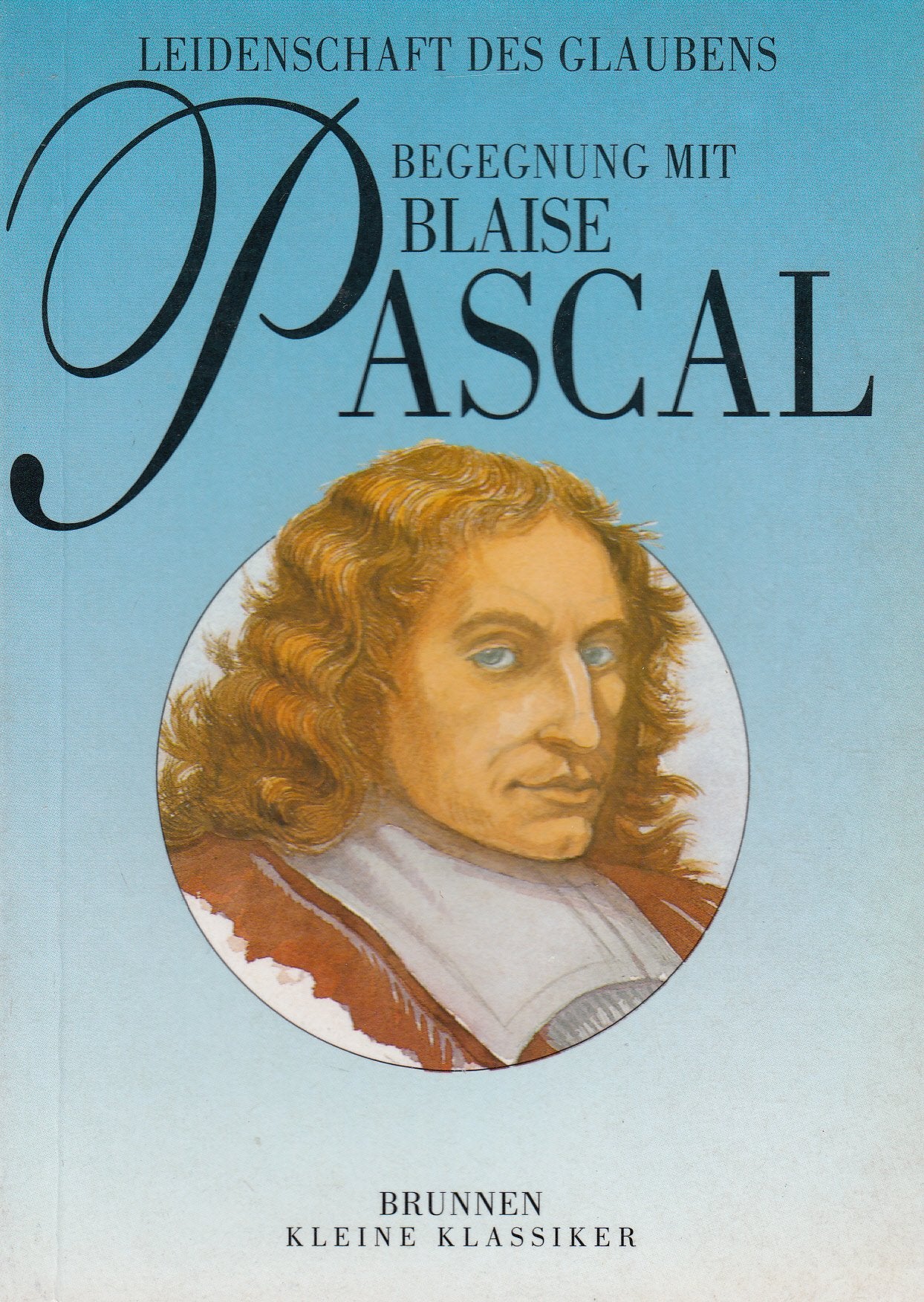 Kleine Klassiker / Leidenschaft des Glaubens: Begegnung mit Blaise Pascal Philosophy