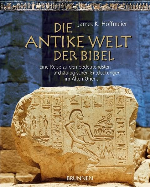 Die antike Welt der Bibel: Eine Reise zu den bedeutendsten archäologischen Entdeckungen im Alten Orient Reference Books