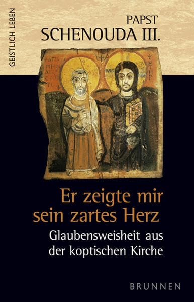 Er zeigte mir sein zartes Herz: Glaubensweisheit aus der koptischen Kirche (Geistlich leben) Books