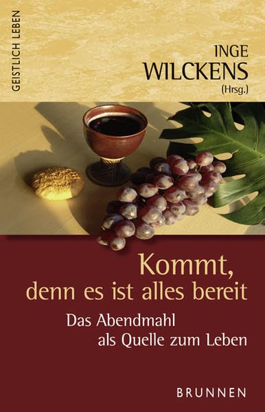Kommt, denn es ist alles bereit: Das Abendmahl als Quelle zum Leben (Geistlich leben) Religion & Esotericism