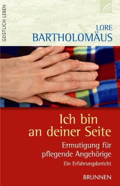 Ich bin an deiner Seite: Ermutigung für pflegende Angehörige. Ein Erfahrungsbericht Essays & Short Stories