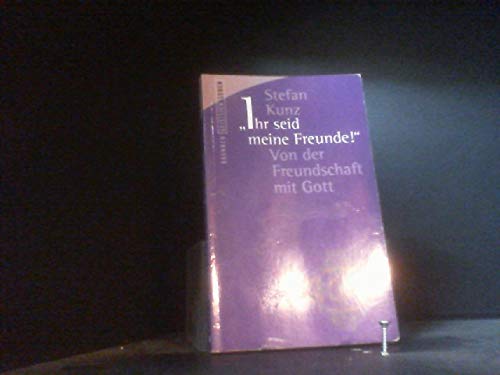 Ihr seid meine Freunde!. Von der Freundschaft mit Gott Religion & Esotericism