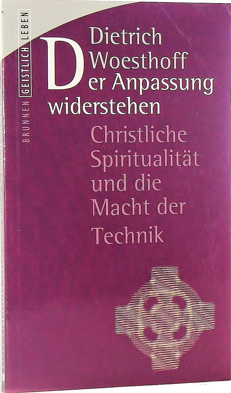 Der Anpassung widerstehen: Christliche Spiritualität und die Macht der Technik (Geistlich leben) Religion & Esotericism