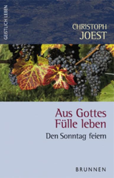 Aus Gottes Fülle leben: Den Sonntag feiern (Geistlich leben) Religion & Esotericism