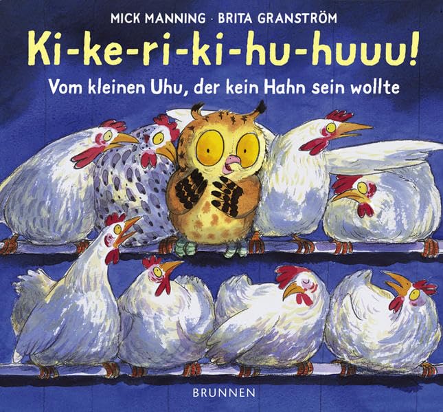 Ki-ke-ri-ki-hu-huuu!: Vom kleinen Uhu, der kein Hahn sein wollte Children's books