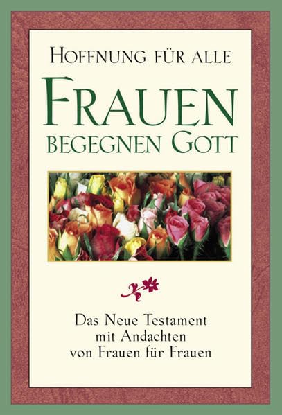 Frauen begegnen Gott: Hoffnung für alle - Das Neue Testament mit Andachten von Frauen für Frauen Books