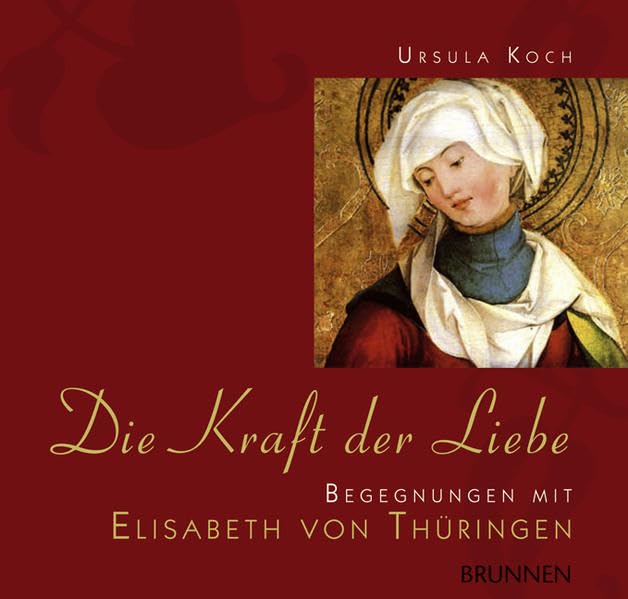 Die Kraft der Liebe: Begegnungen mit Elisabeth von Thüringen Religion & Esotericism
