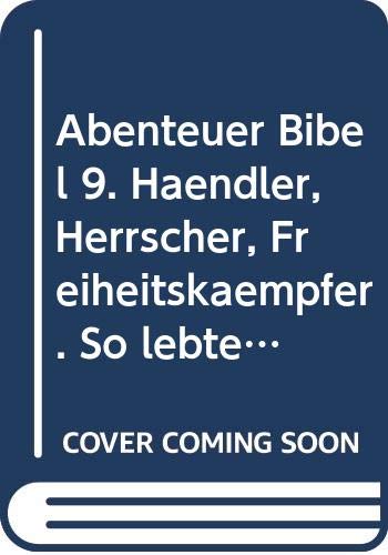 Abenteuer Bibel / Händler, Herrscher, Freiheitskämpfer: So lebten die Menschen der Bibel Children's books